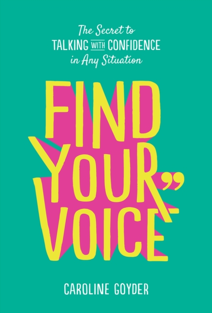 Find Your Voice : The Secret to Talking with Confidence in Any Situation, Paperback / softback Book