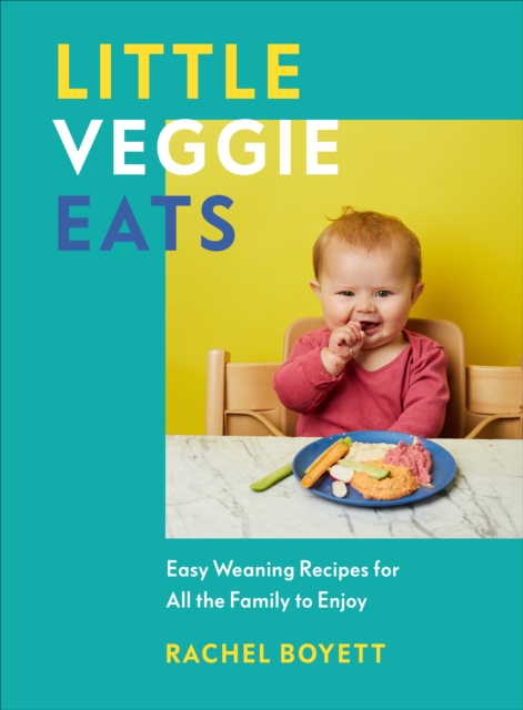 Little Veggie Eats : Easy Weaning Recipes for All the Family to Enjoy, Hardback Book