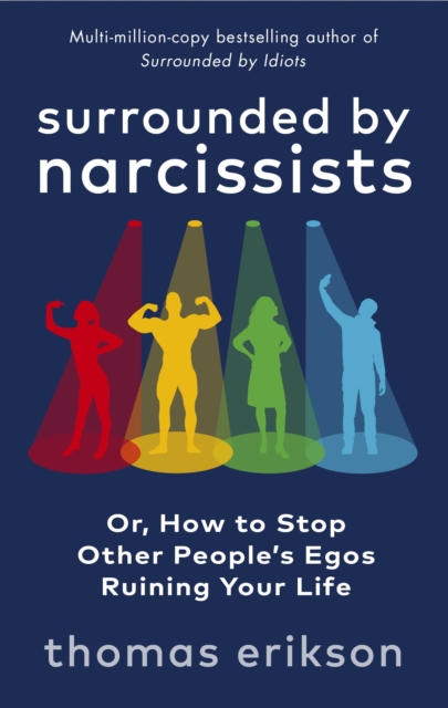 Surrounded by Narcissists : Or, How to Stop Other People's Egos Ruining Your Life, Paperback / softback Book