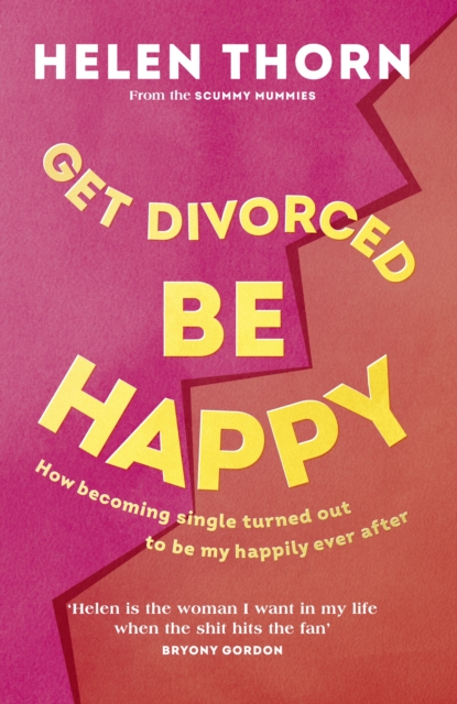 Get Divorced, Be Happy : How becoming single turned out to be my happily ever after, Hardback Book