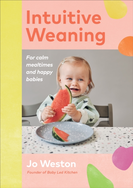 Intuitive Weaning : For calm mealtimes and happy babies, Hardback Book