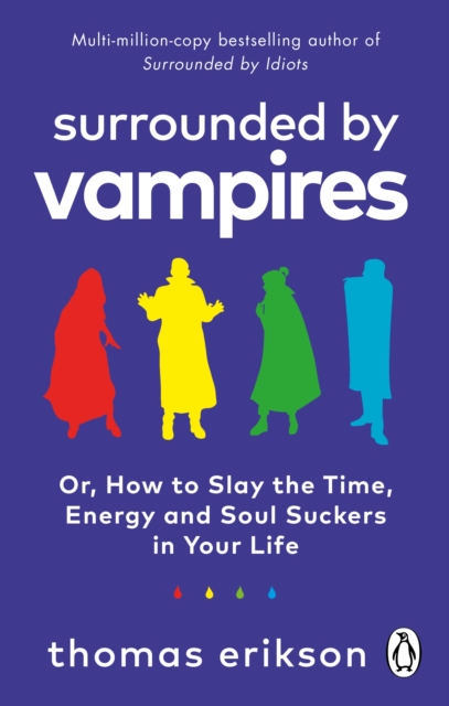 Surrounded by Vampires : Or, How to Slay the Time, Energy and Soul Suckers in Your Life, Paperback / softback Book