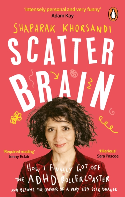 Scatter Brain : How I finally got off the ADHD rollercoaster and became the owner of a very tidy sock drawer, Paperback / softback Book
