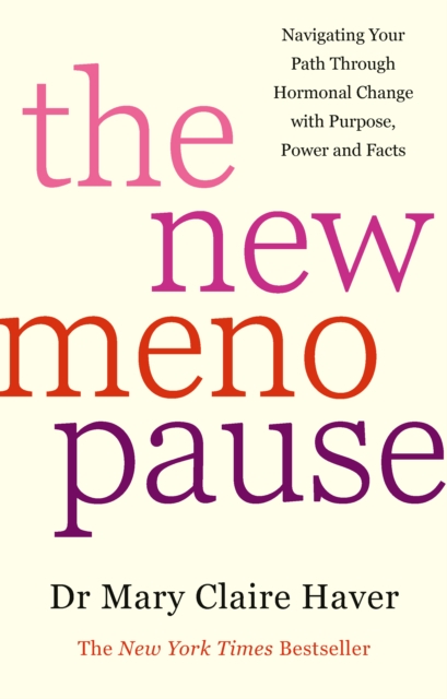 The New Menopause : Navigating Your Path Through Hormonal Change with Purpose, Power and the Facts, Hardback Book
