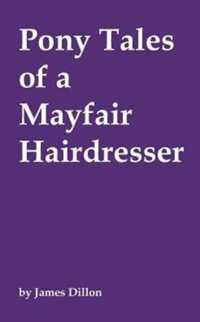 Pony Tales of a Mayfair Hairdresser, Paperback / softback Book