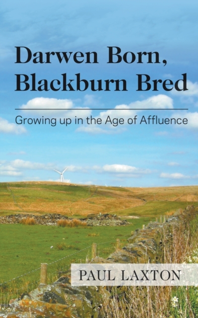 Darwen Born, Blackburn Bred : Growing up in the Age of Affluence, Paperback / softback Book