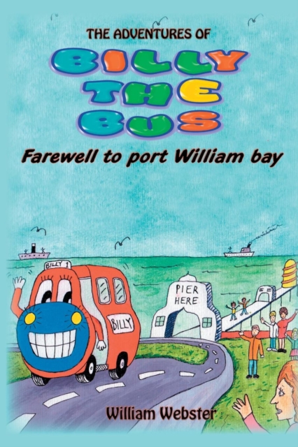 The Adventures of Billy the Bus : Farewell to Port William Bay, Paperback / softback Book