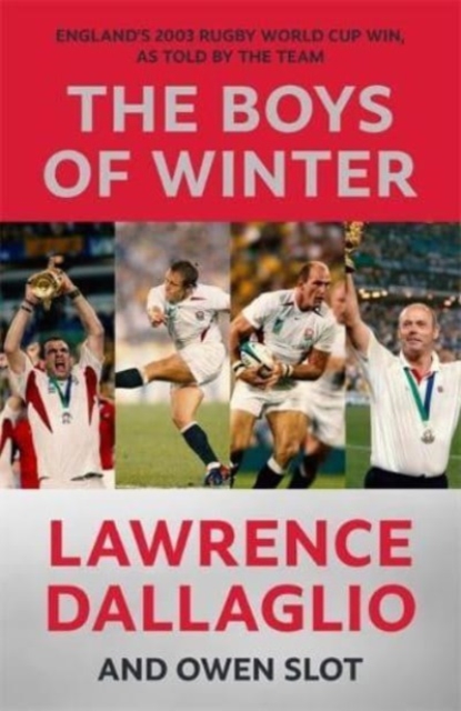 The Boys of Winter : England's 2003 Rugby World Cup Win, As Told By The Team, Hardback Book