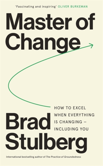 Master of Change : How to Excel When Everything Is Changing – Including You, Paperback / softback Book