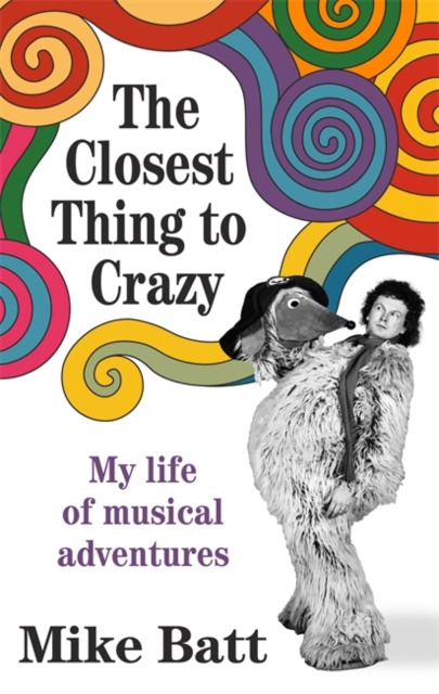 The Closest Thing to Crazy : My Life of Musical Adventures, Hardback Book