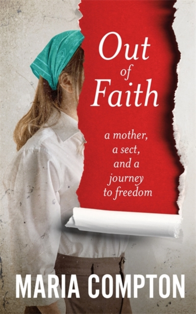 Out of Faith : A Mother, A Sect, And a Journey to Freedom, Hardback Book