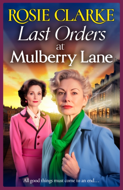 Last Orders at Mulberry Lane : The BRAND NEW heartbreaking, emotional saga from bestselling author Rosie Clarke for 2024, EPUB eBook