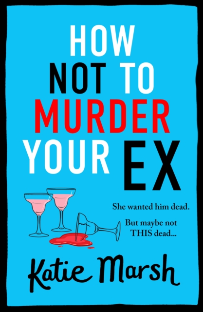 How Not To Murder Your Ex : The start of a gripping, hilarious, cosy mystery series from Katie Marsh, EPUB eBook