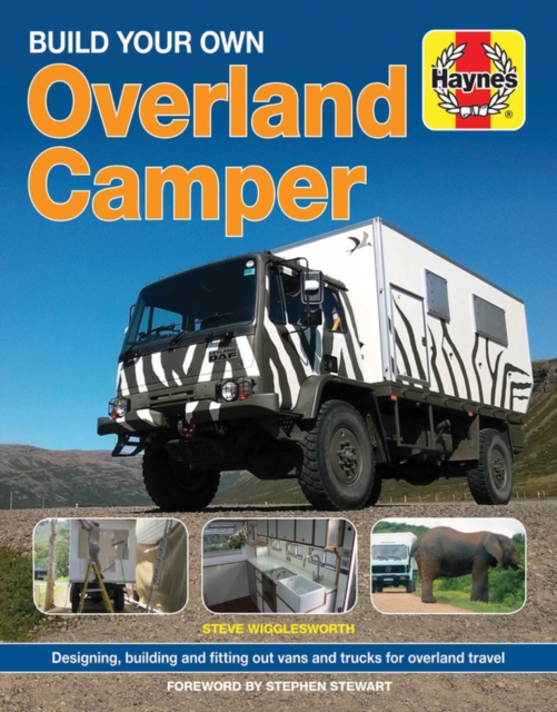 Build Your Own Overland Camper : Designing, building and kitting out vans and trucks for overland travel, Hardback Book
