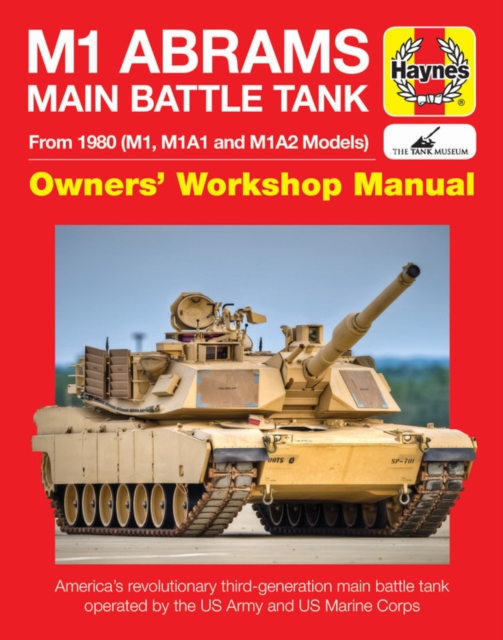 M1 Abrams Main Battle Tank Owners' Workshop Manual : From 1980 (M1, M1A1, M1A2 models), Hardback Book