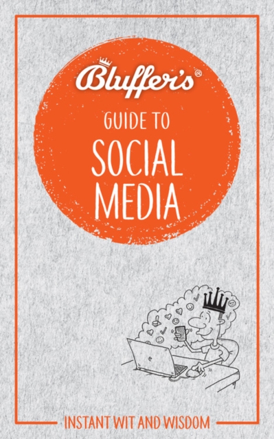 Bluffer's Guide to Social Media : Instant Wit & Wisdom, Paperback / softback Book