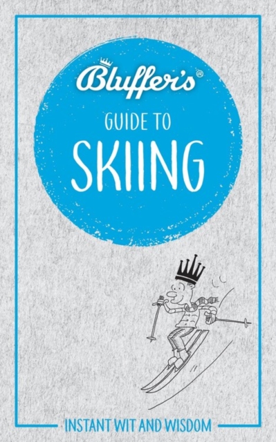 Bluffer's Guide to Skiing : Instant Wit & Wisdom, Paperback / softback Book
