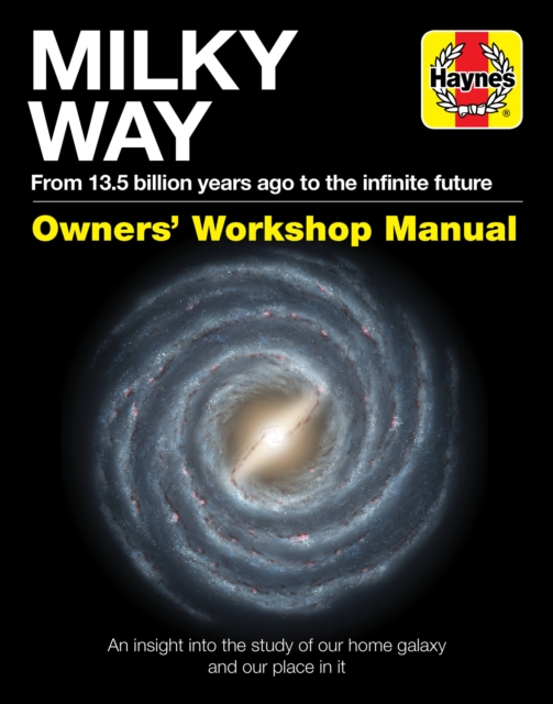 Milky Way Owners' Workshop Manual : An insight into the study of our home galaxy and our place in it, Hardback Book