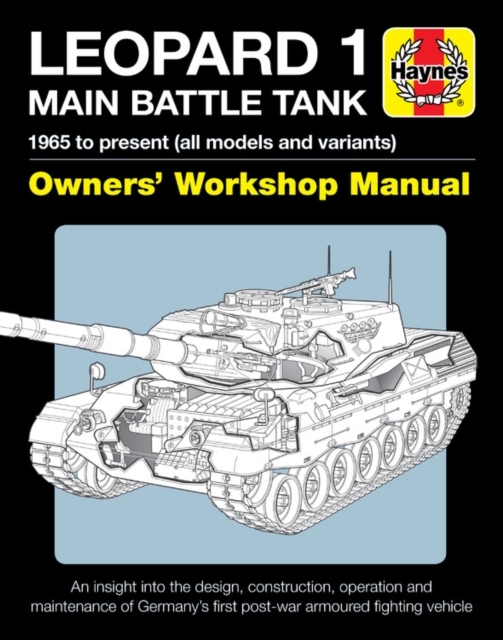 Leopard 1 Main Battle Tank : The Leopard 1 family of AFVs 1956 to 2011, Hardback Book