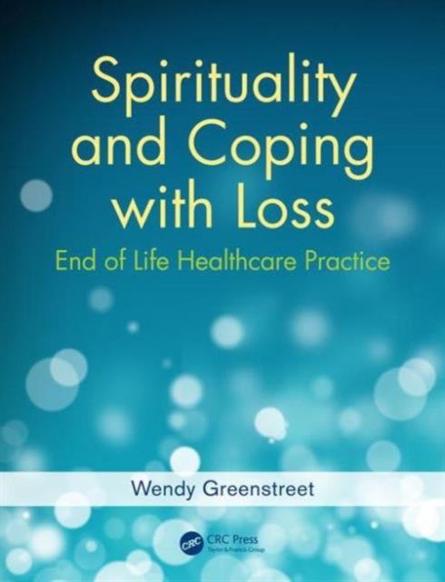 Spirituality and Coping with Loss : End of Life Healthcare Practice, Paperback / softback Book