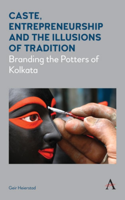 Caste, Entrepreneurship and the Illusions of Tradition : Branding the Potters of Kolkata, Paperback / softback Book