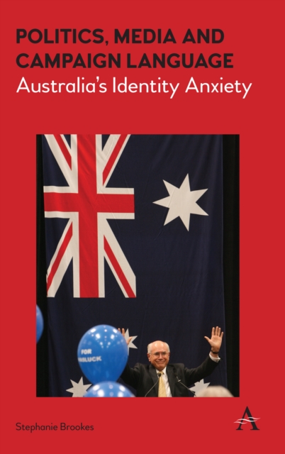 Politics, Media and Campaign Language : Australia’s Identity Anxiety, Paperback / softback Book