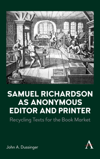 Samuel Richardson as Anonymous Editor and Printer : Recycling Texts for the Book Market, PDF eBook