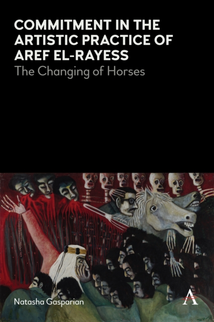 Commitment in the Artistic Practice of Aref el-Rayess : The Changing of Horses, EPUB eBook