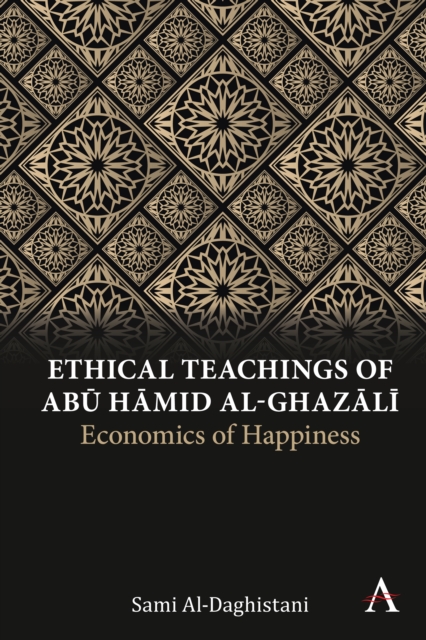 Ethical Teachings of Abu Hamid al-Ghazali : Economics of Happiness, PDF eBook