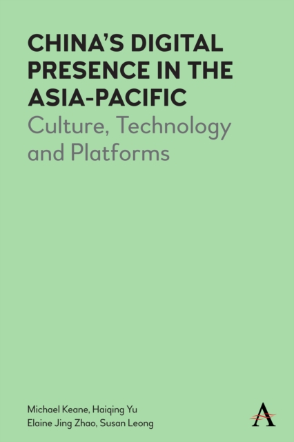 China’s Digital Presence in the Asia-Pacific : Culture, Technology and Platforms, Hardback Book