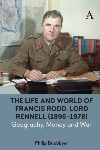 The Life and World of Francis Rodd, Lord Rennell (1895-1978) : Geography, Money and War, Hardback Book