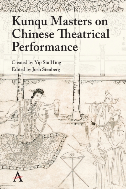 Kunqu Masters on Chinese Theatrical Performance, Hardback Book