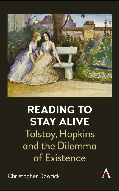 Reading to Stay Alive : Tolstoy, Hopkins and the Dilemma of Existence, Hardback Book