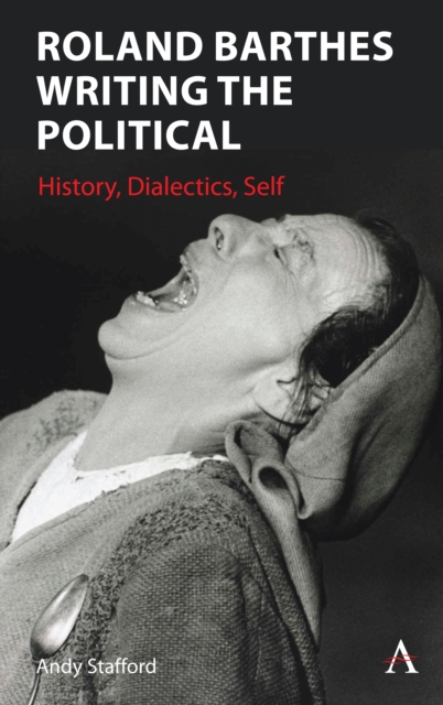 Roland Barthes Writing the Political : History, Dialectics, Self, Hardback Book