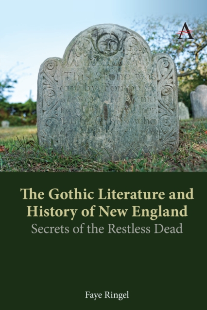 The Gothic Literature and History of New England : Secrets of the Restless Dead, Paperback / softback Book