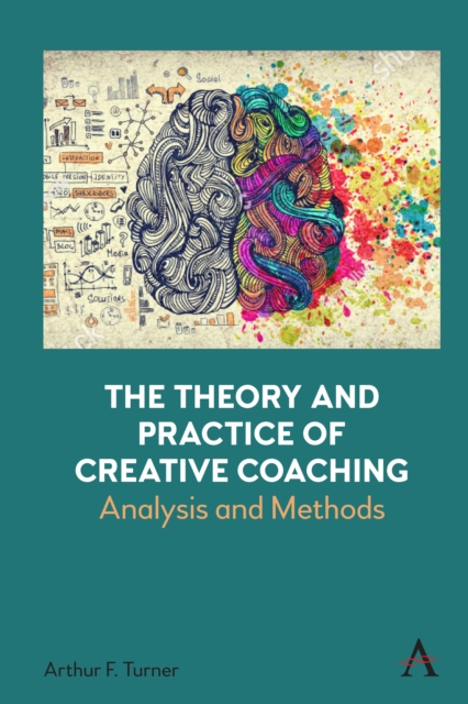 The Theory and Practice of Creative Coaching : Analysis and Methods, Hardback Book