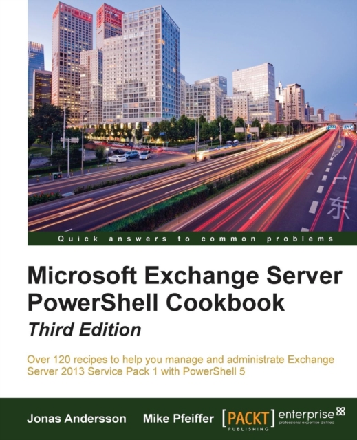 Microsoft Exchange Server PowerShell Cookbook - Third Edition, Electronic book text Book