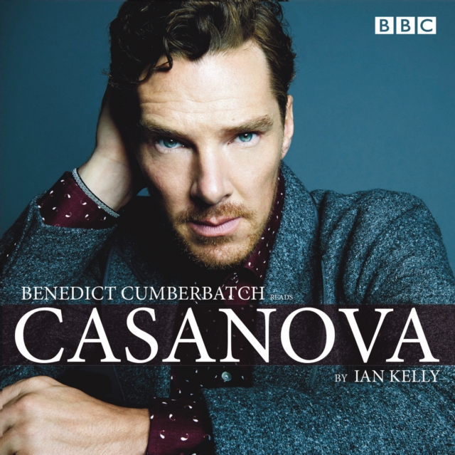 Benedict Cumberbatch reads Ian Kelly's Casanova : A BBC Radio 4 reading, CD-Audio Book