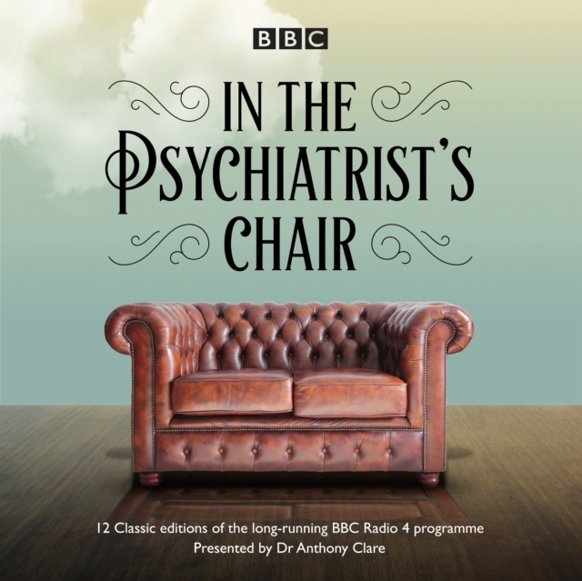 In the Psychiatrist's Chair : The renowned BBC Radio 4 interview series, CD-Audio Book