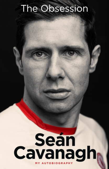 Sean Cavanagh: The Obsession : My Autobiography, Hardback Book