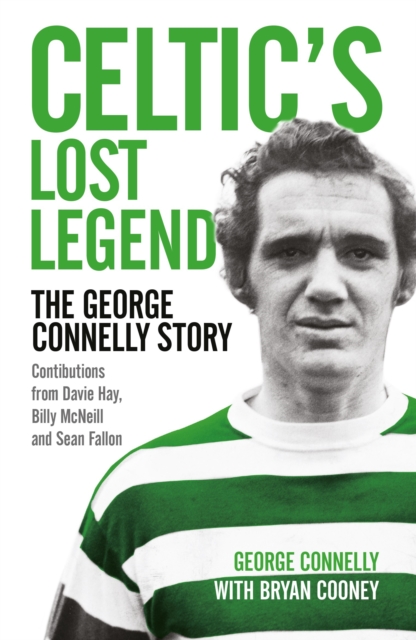 Celtic's Lost Legend : The George Connelly Story, Paperback / softback Book
