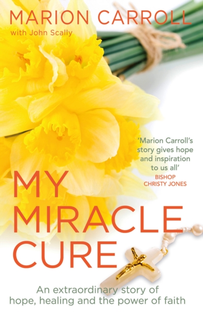 My Miracle Cure : The inspirational true story of an extraordinary modern miracle, EPUB eBook