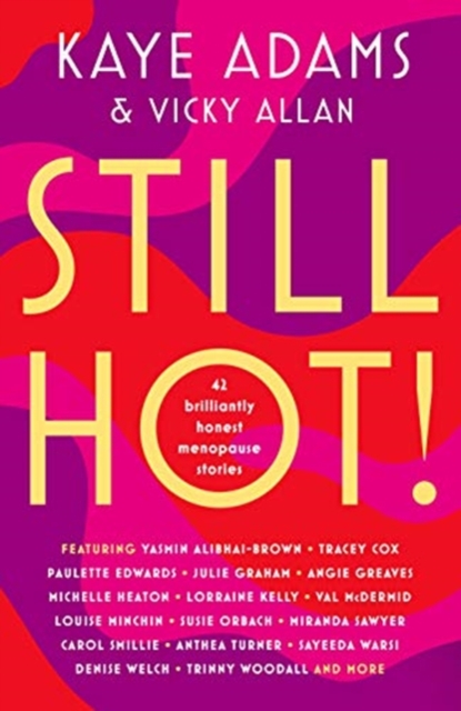 STILL HOT! : 42 Brilliantly Honest Menopause Stories, Hardback Book