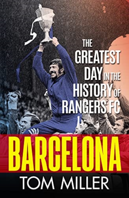 Barcelona : The Greatest Day in the History of Rangers FC, Hardback Book