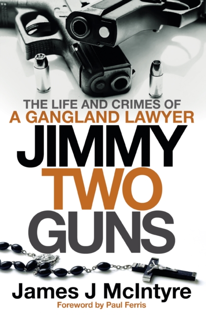 Jimmy Two Guns : The Life and Crimes of a Gangland Lawyer, EPUB eBook