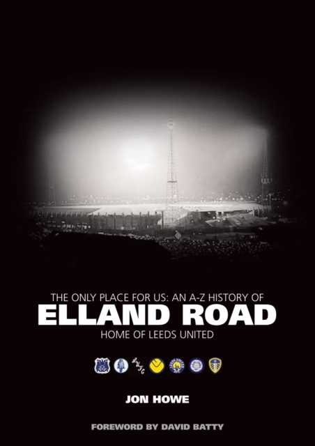 The Only Place for Us : An A-Z History of Elland Road - Home of Leeds United, Hardback Book