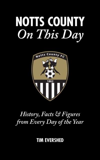 Notts County on This Day : History, Facts & Figures from Every Day of the Year, Hardback Book