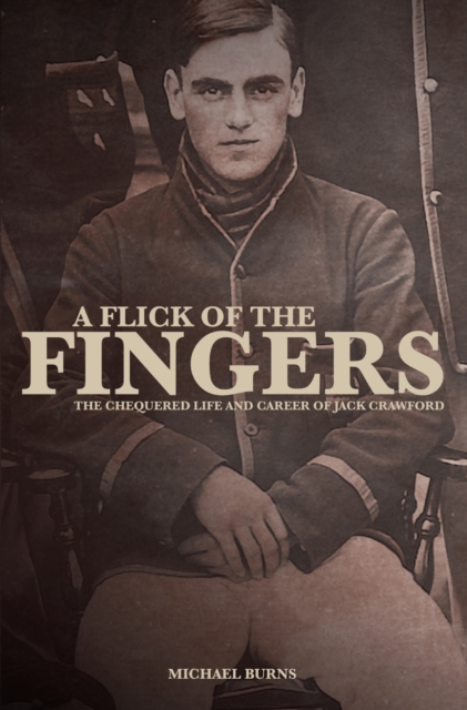 A Flick of the Fingers : The Chequered Life and Career of Jack Crawford, EPUB eBook