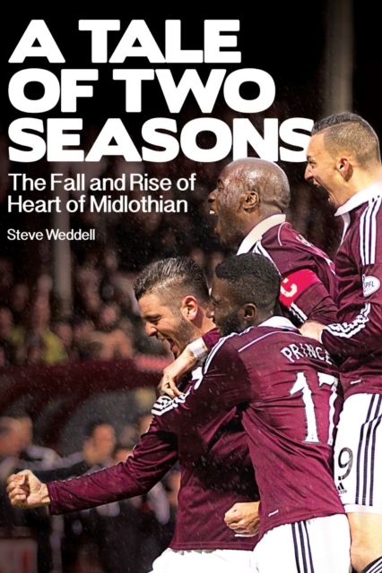 A Tale of Two Seasons : The Fall and Rise of Heart of Midlothian, Paperback / softback Book
