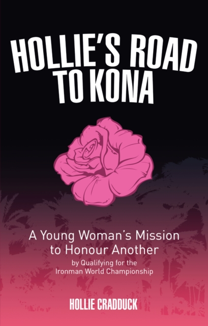 Hollie's Road to Kona : A Young Woman's Ironman Mission, Paperback / softback Book